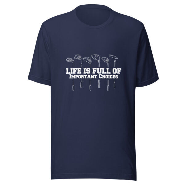 Life Is Full of Important Choices Funny Golf Unisex T-shirt - Image 3