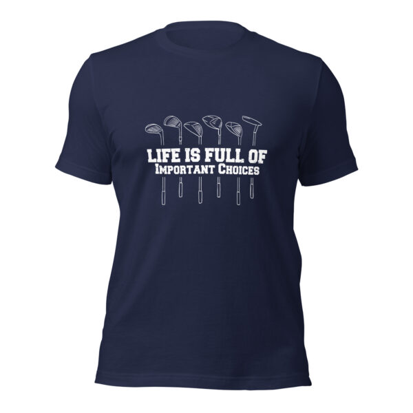 Life Is Full of Important Choices Funny Golf Unisex T-shirt - Image 4