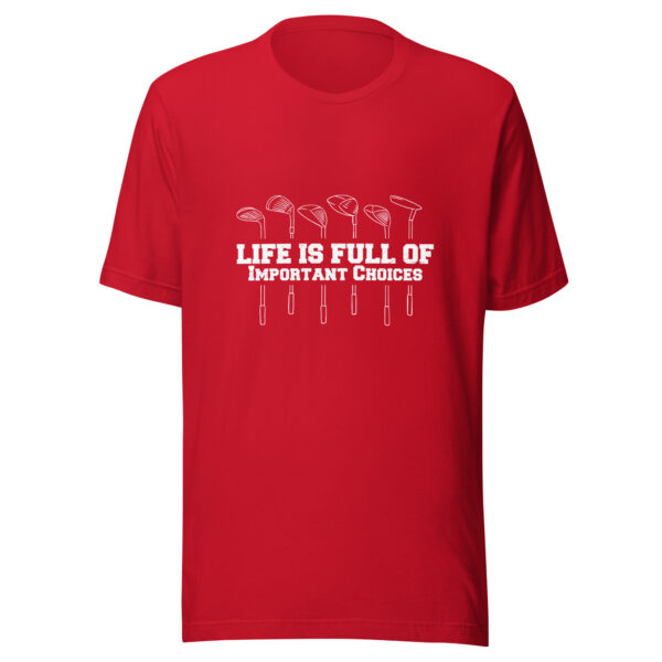 Life Is Full of Important Choices Funny Golf Unisex T-shirt - Image 6