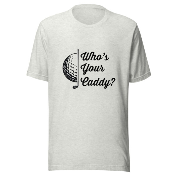 Who’s Your Caddy Unisex Golf T-shirt - Image 7