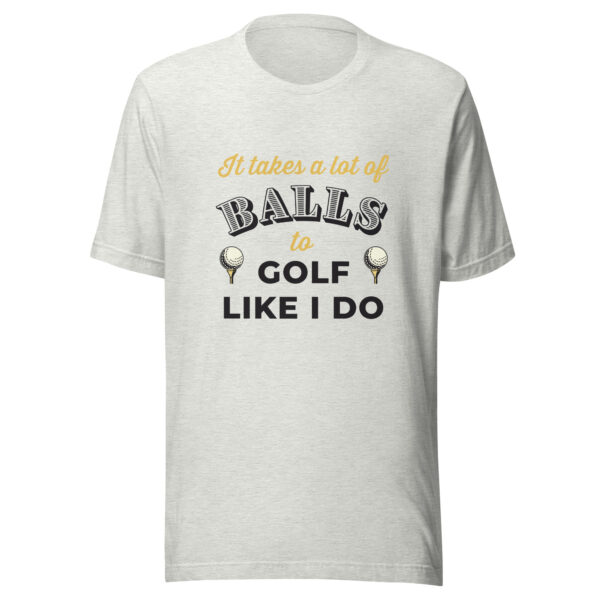It Takes a Lot of Balls to Golf Like I Do Unisex T-shirt - Image 2