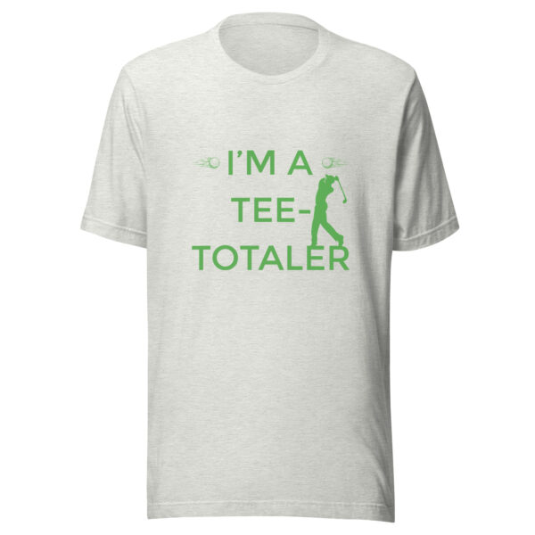 I’m a Tee-Totaler Unisex Golf T-shirt - Image 4