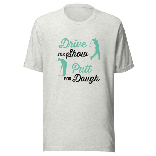 Drive for Show, Putt for Dough Unisex Golf T-shirt - Image 2