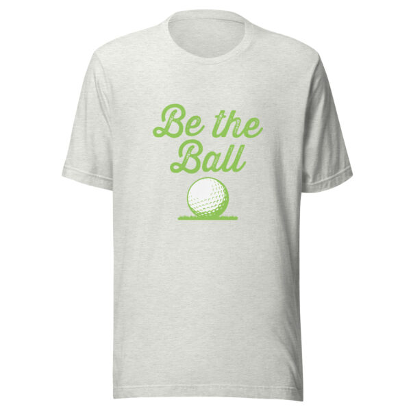 Be the Ball Unisex Golf T-shirt - Image 5