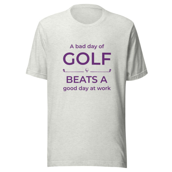 A Bad Day of Golf Beats a Good Day at Work Unisex T-shirt - Image 5