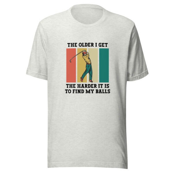 The Older I Get, the Harder It Is to Find My Balls Unisex Golf T-shirt - Image 2