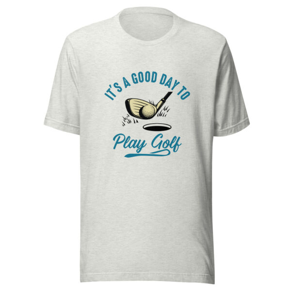 It's a Good Day to Play Golf Unisex T-shirt - Image 5