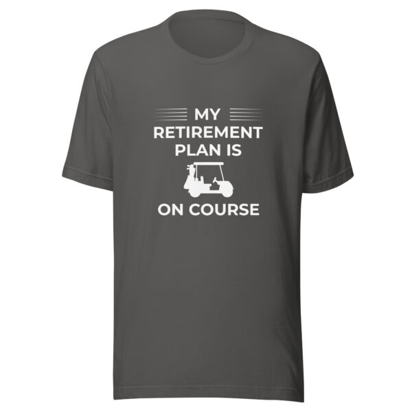My Retirement Plan Is on Course Unisex Golf T-shirt - Image 7