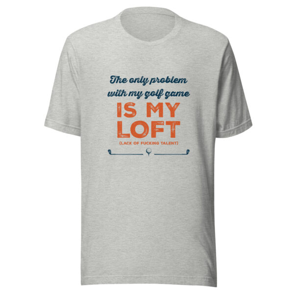 The Only Problem With My Golf Game Is My L.O.F.T. (Lack of Fucking Talent) Unisex T-shirt - Image 3