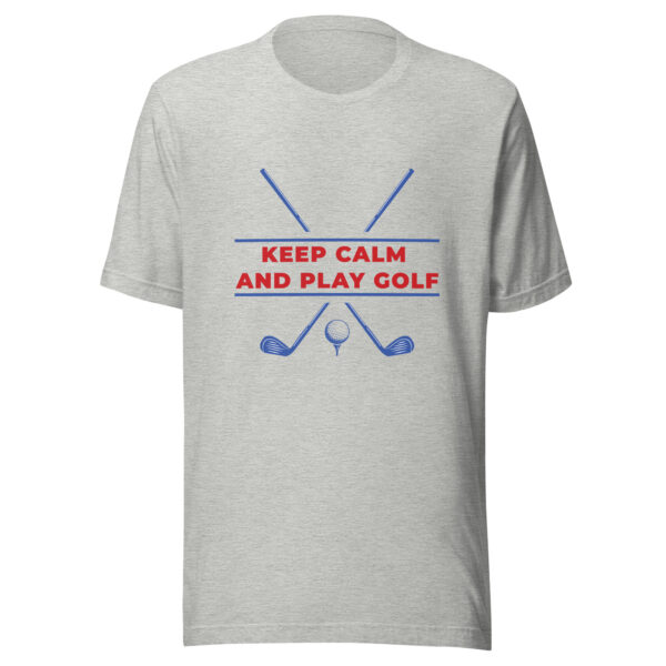 Keep Calm and Play Golf Unisex T-shirt - Image 3