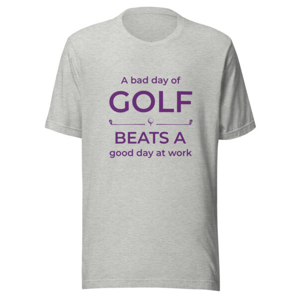 A Bad Day of Golf Beats a Good Day at Work Unisex T-shirt - Image 3