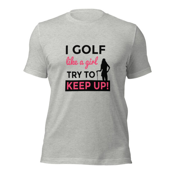 I Golf Like a Girl, Try to Keep Up Unisex Sizing T-shirt - Image 2