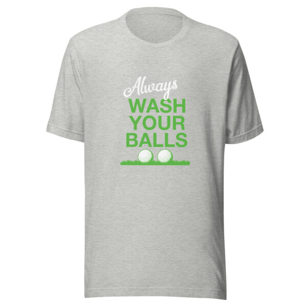 Always Wash Your Balls Unisex T-shirt - Image 3
