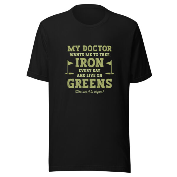 My Doctor Wants Me to Take Iron Unisex Golf T-shirt - Image 3