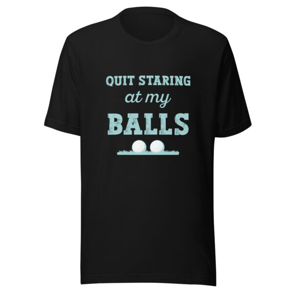 Quit Staring at My Balls Unisex Golf T-shirt - Image 2