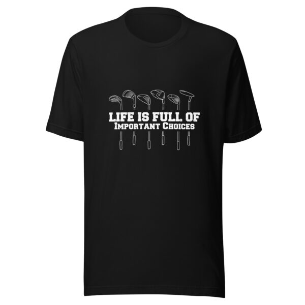 Life Is Full of Important Choices Funny Golf Unisex T-shirt - Image 9