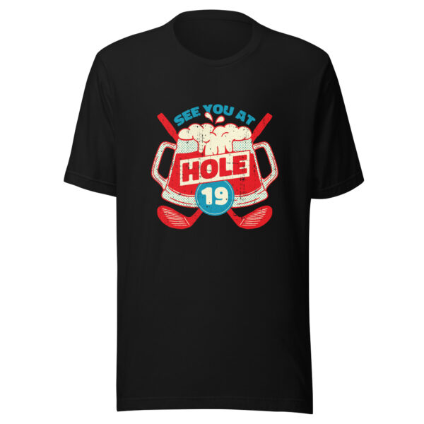 See You at Hole 19 Golf Unisex T-shirt - Image 3