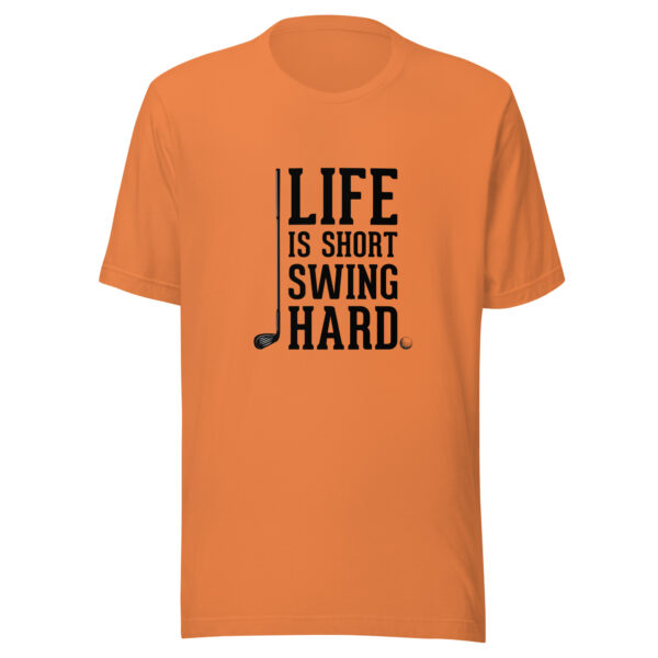 Life Is Short, Swing Hard Unisex Golf T-shirt - Image 3