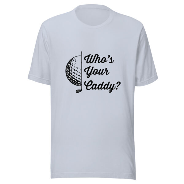 Who’s Your Caddy Unisex Golf T-shirt - Image 5