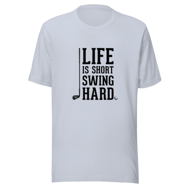 Life Is Short, Swing Hard Unisex Golf T-shirt - Image 6