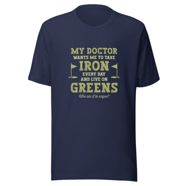 My Doctor Wants Me to Take Iron Unisex Golf T-shirt - Image 4