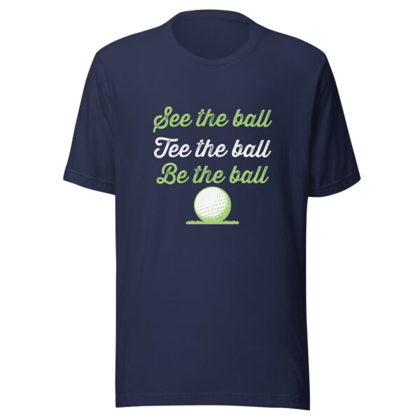 See the Ball, Tee the Ball, Be the Ball Unisex Golf T-shirt - Image 3