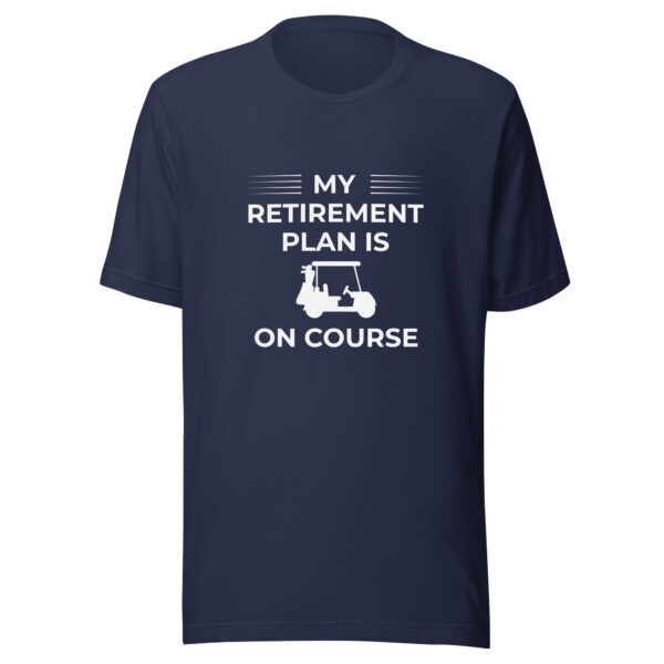 My Retirement Plan Is on Course Unisex Golf T-shirt - Image 3