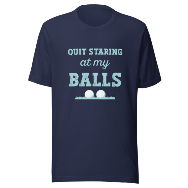 Quit Staring at My Balls Unisex Golf T-shirt - Image 3
