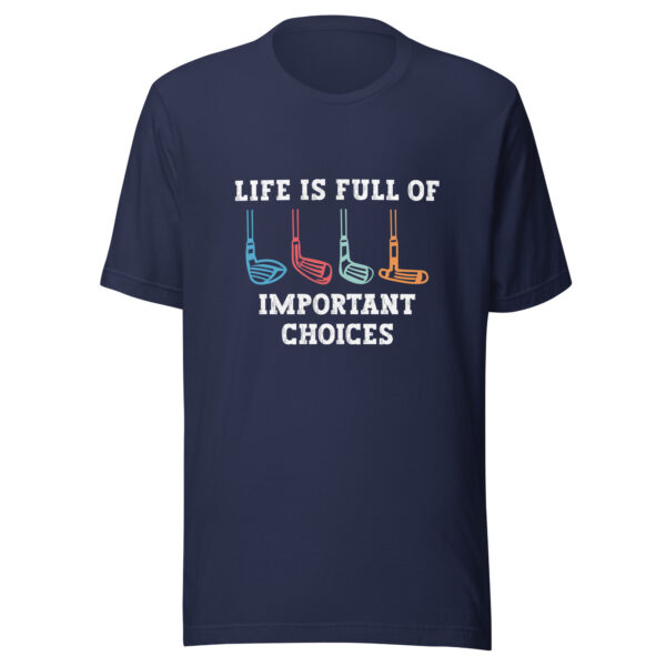 Life Is Full of Important Choices Unisex Golf T-shirt - Image 3