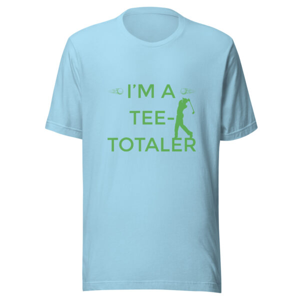 I’m a Tee-Totaler Unisex Golf T-shirt - Image 3