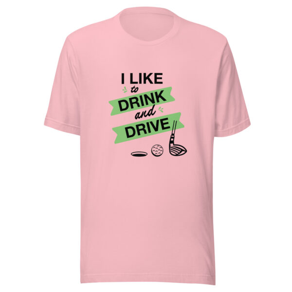I Like to Drink and Drive Unisex Golf T-shirt - Image 3