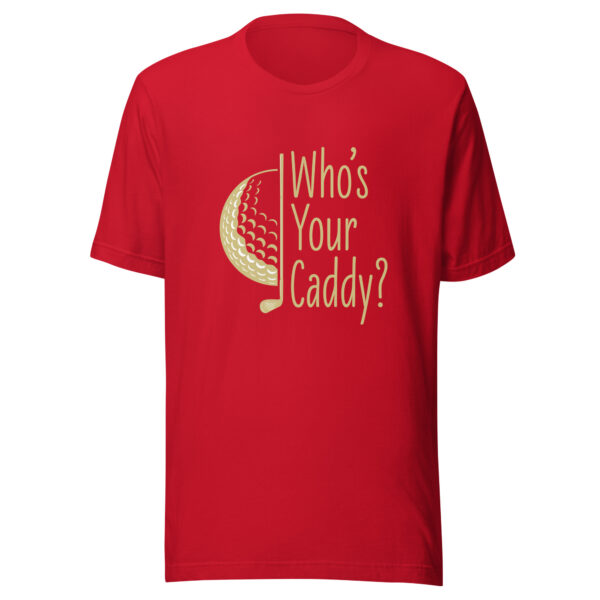Who’s Your Caddy Unisex Golf T-shirt - Image 4