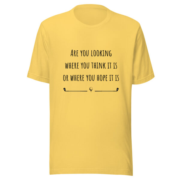 Are You Looking Where You Think It Is or Where You Hope It Is? Unisex Golf T-shirt - Image 7