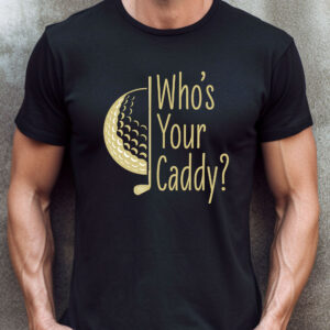 Who’s Your Caddy Unisex Golf T-shirt