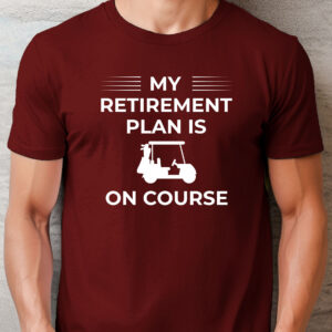 My Retirement Plan Is on Course Unisex Golf T-shirt