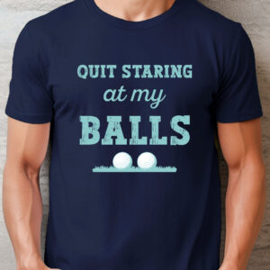 Quit Staring at My Balls Unisex Golf T-shirt