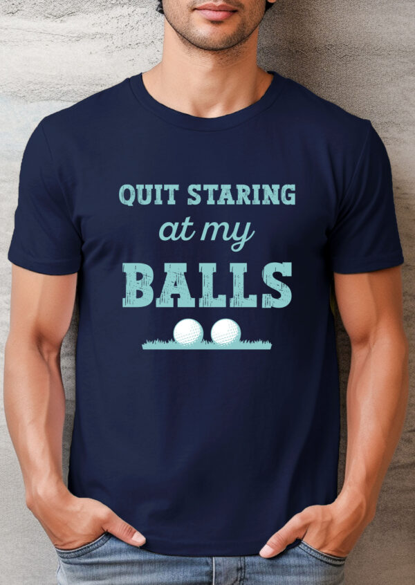 Quit Staring at My Balls Unisex Golf T-shirt