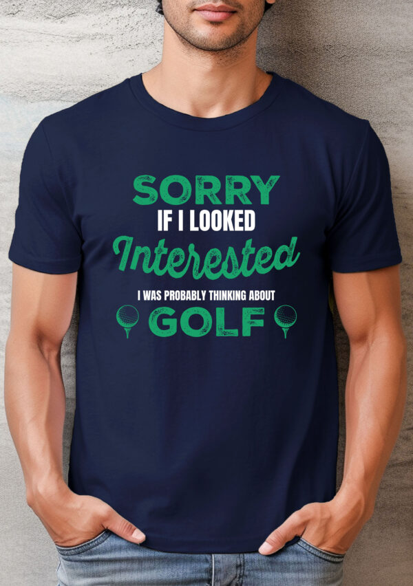 Sorry if I Looked Interested Unisex Golf T-shirt