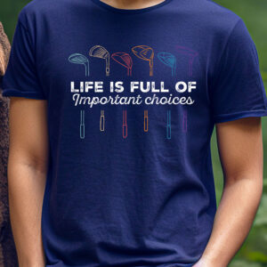 Life Is Full of Important Choices Unisex Golf T-shirt