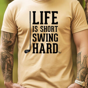 Life Is Short, Swing Hard Unisex Golf T-shirt