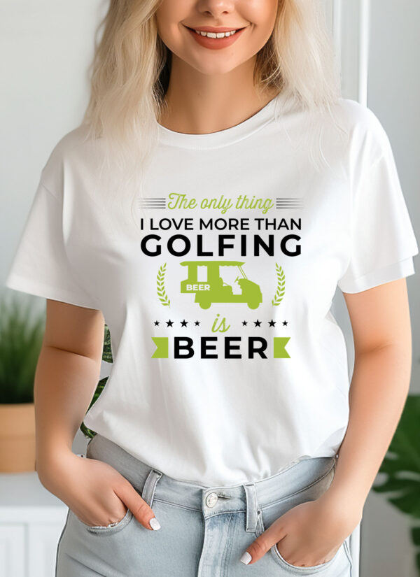The Only Thing I Love More Than Golfing Is Beer Unisex Golf T-shirt - Image 2