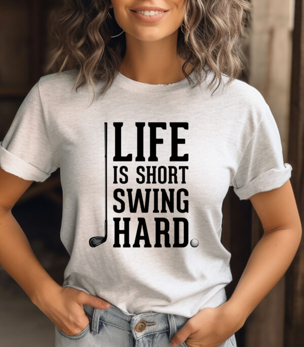 Life Is Short, Swing Hard Unisex Golf T-shirt - Image 2