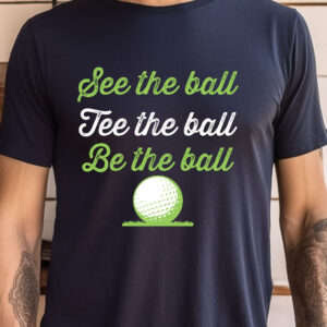 See the Ball, Tee the Ball, Be the Ball Unisex Golf T-shirt