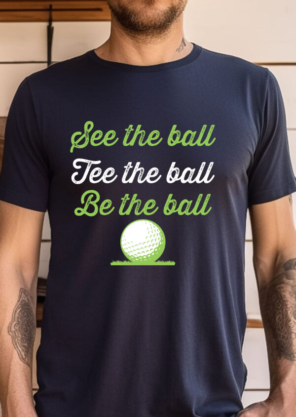 See the Ball, Tee the Ball, Be the Ball Unisex Golf T-shirt