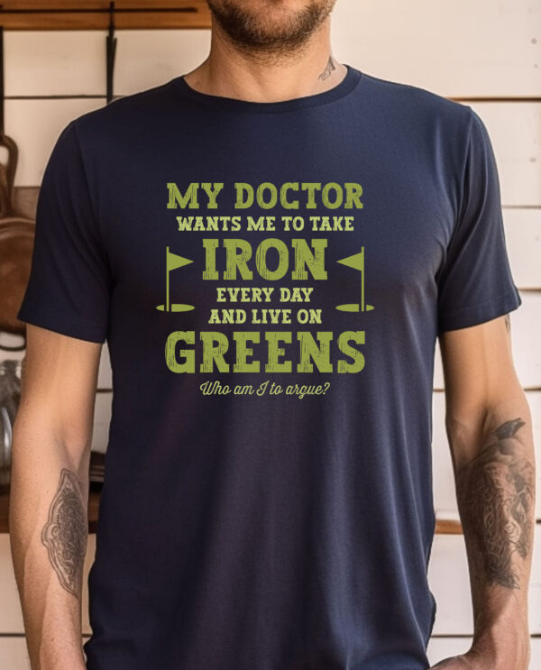 My Doctor Wants Me to Take Iron Unisex Golf T-shirt
