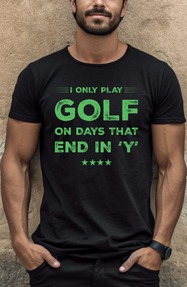 I Only Play Golf on Days That End in ‘Y’ Unisex T-shirt