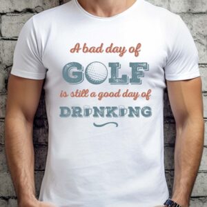 A Bad Day of Golf Is Still a Good Day of Drinking Unisex T-shirt