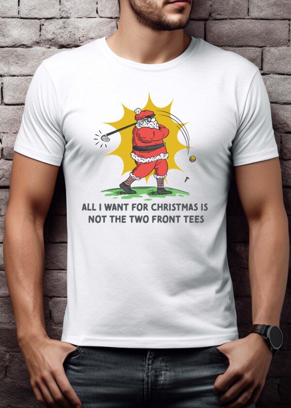 All I Want for Christmas Is Not the Two Front Tees Unisex Golf T-shirt