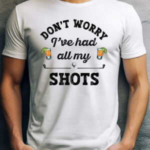 Don’t Worry, I’ve Had All My Shots Unisex Golf T-shirt
