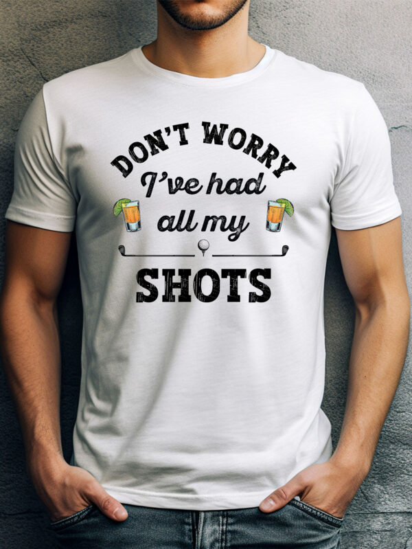 Don’t Worry, I’ve Had All My Shots Unisex Golf T-shirt